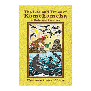 The Life and Times of Kamehameha