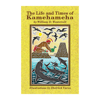 The Life and Times of Kamehameha