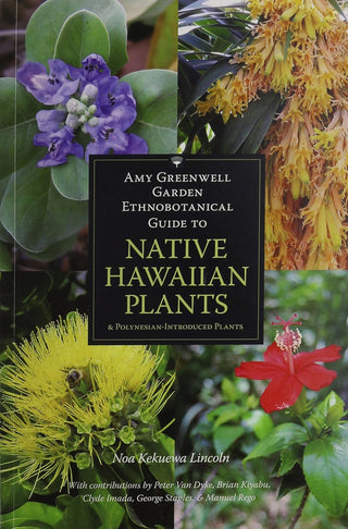 Amy Greenwell Garden Ethnobotanical Guide to Native Hawaiian Plants & Polynesian-Introduced Plants