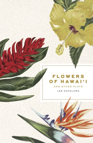 Flowers of Hawaiʻi And Other Plays
