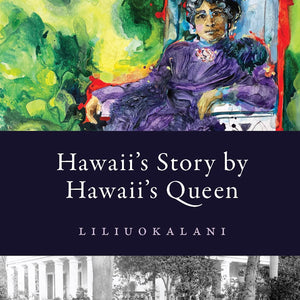 Hawaii's Story by Hawaii's Queen (Lāhui Edition)