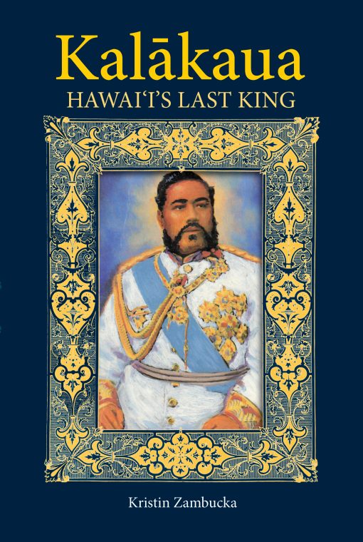 Kālakaua: Hawaiʻi’s Last King