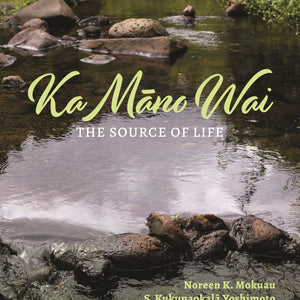 Ka Māno Wai: The Source Of Life