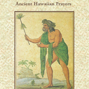Na Pule Kahiko: Ancient Hawaiian Prayers