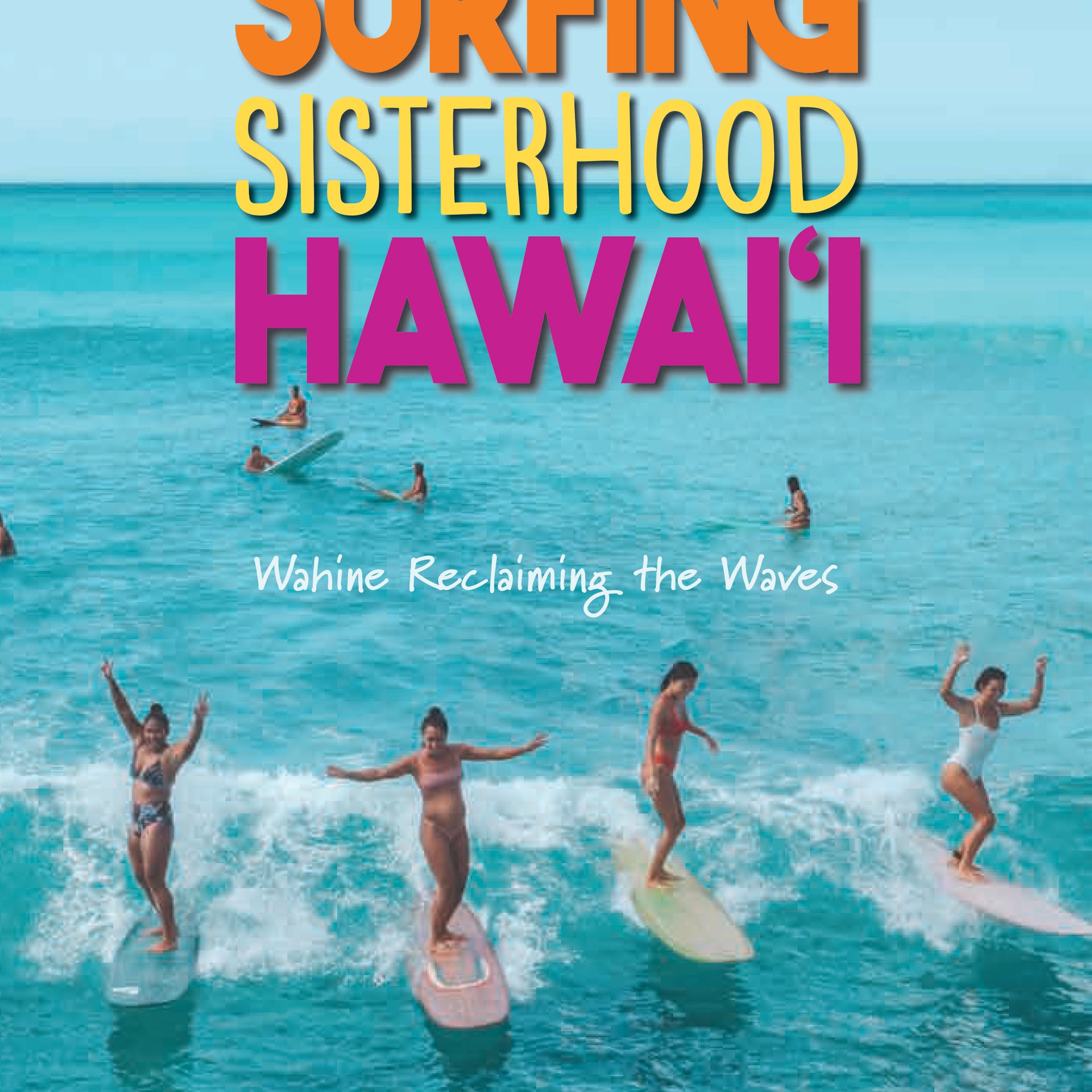 Surfing Sisterhood Hawaiʻi: Wahine Reclaming the Waves