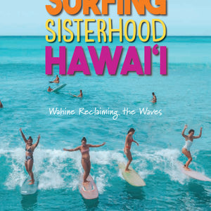 Surfing Sisterhood Hawaiʻi: Wahine Reclaming the Waves