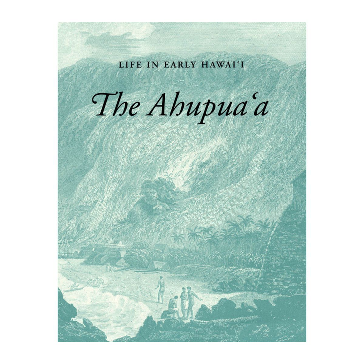Life in Early Hawai‘i: The Ahupua'a, 3rd Edition